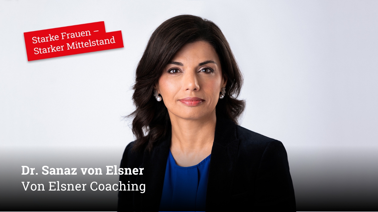 Starke Frauen im Mittelstand! HEUTE: Dr. Sanaz von Elsner